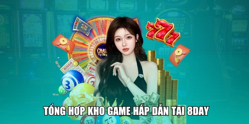 Tổng hợp kho game hấp dẫn tại 8DAY